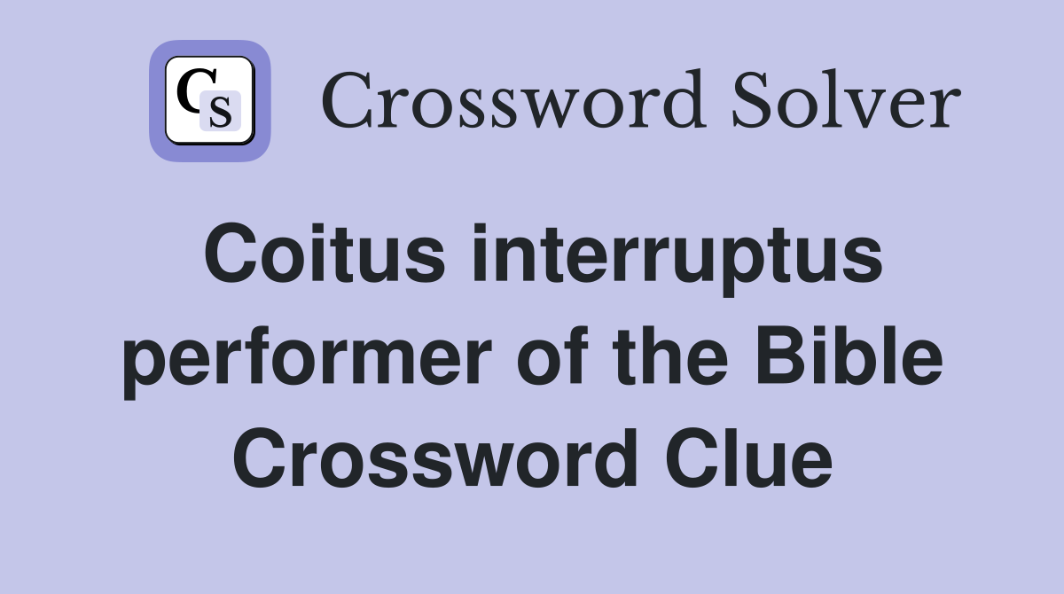 Coitus interruptus performer of the Bible Crossword Clue
