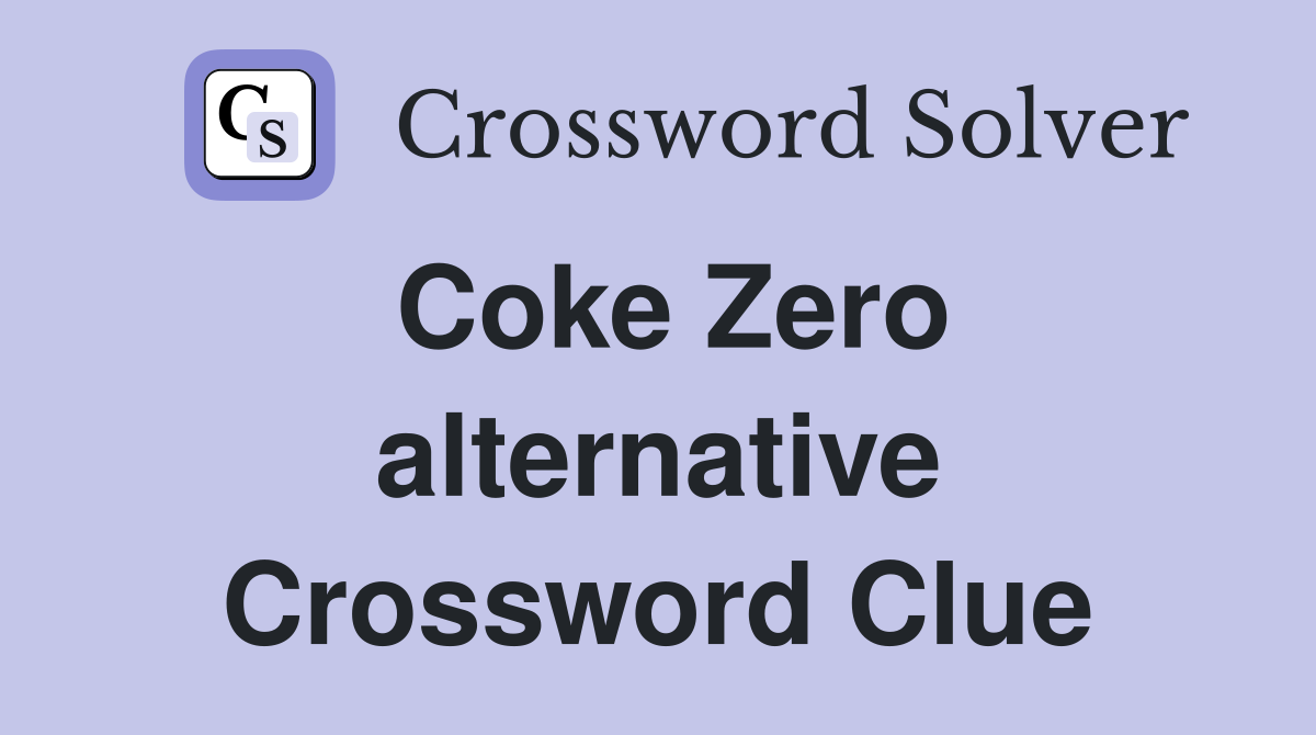 Coke Zero alternative Crossword Clue