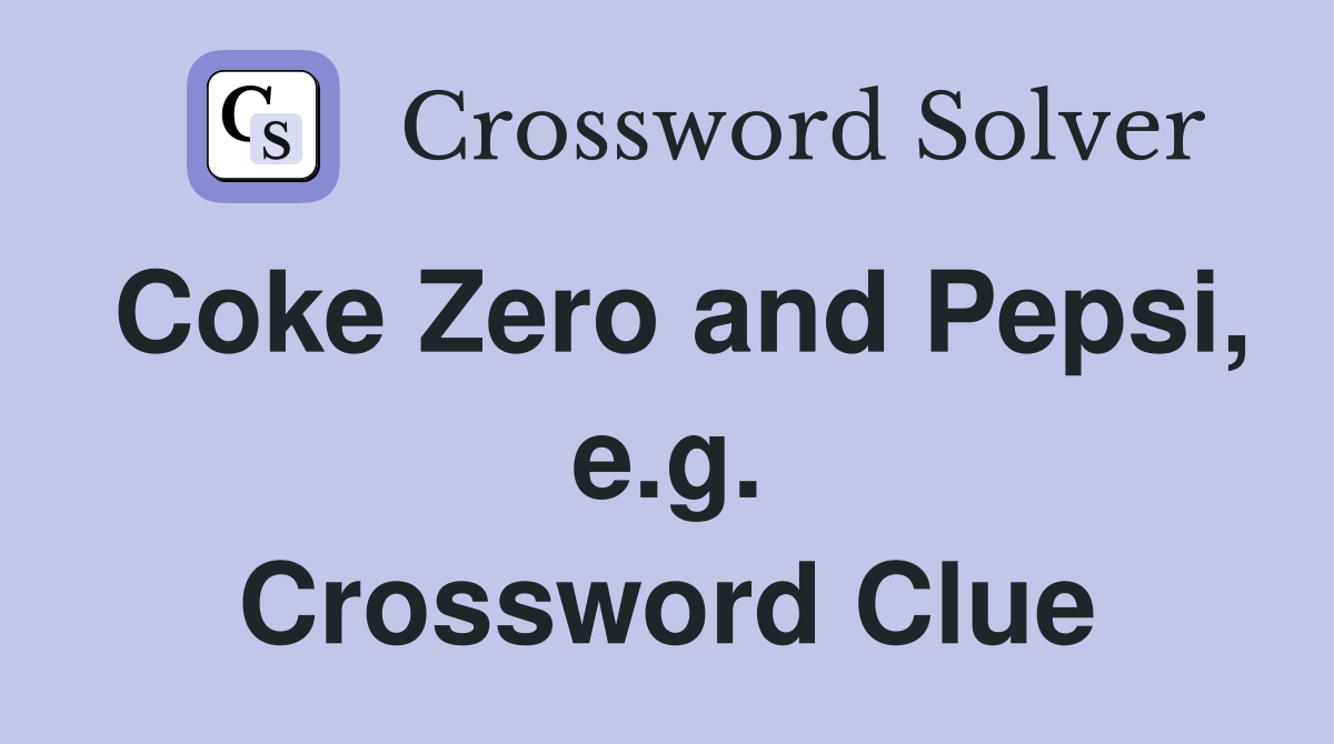 Coke Zero and Pepsi, e.g. Crossword Clue
