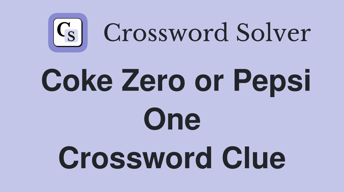 Coke Zero or Pepsi One Crossword Clue