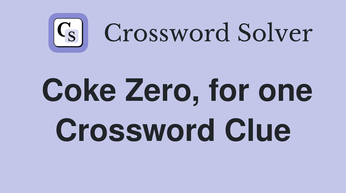 Coke Zero, for one Crossword Clue