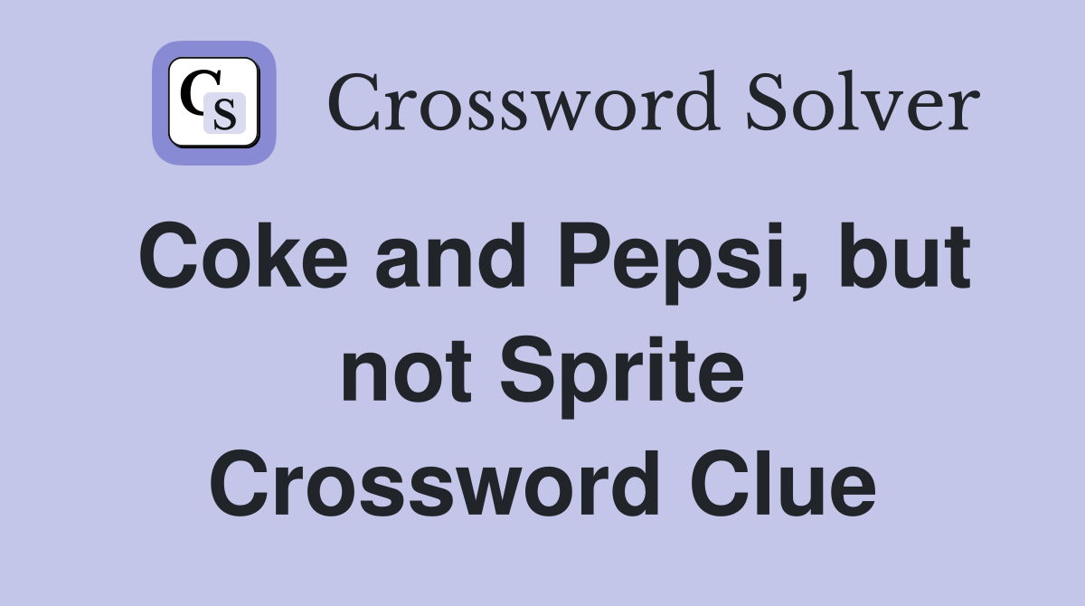 Coke and Pepsi, but not Sprite Crossword Clue