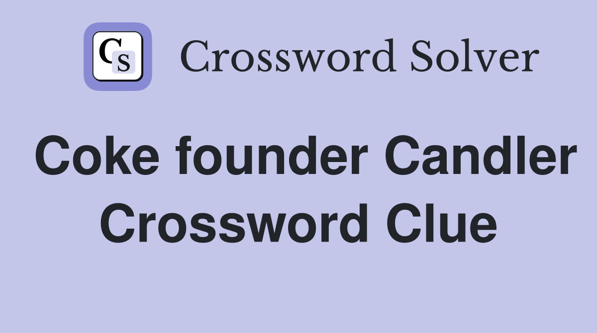 Coke founder Candler Crossword Clue