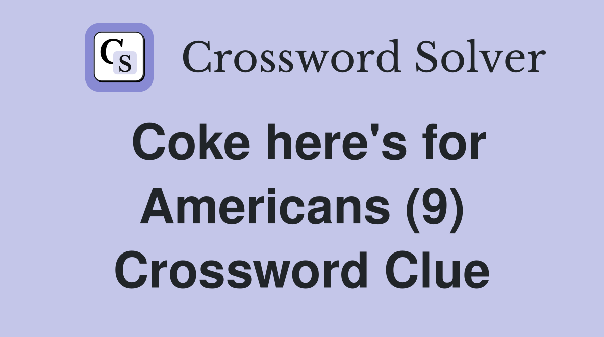Coke here's for Americans (9) Crossword Clue