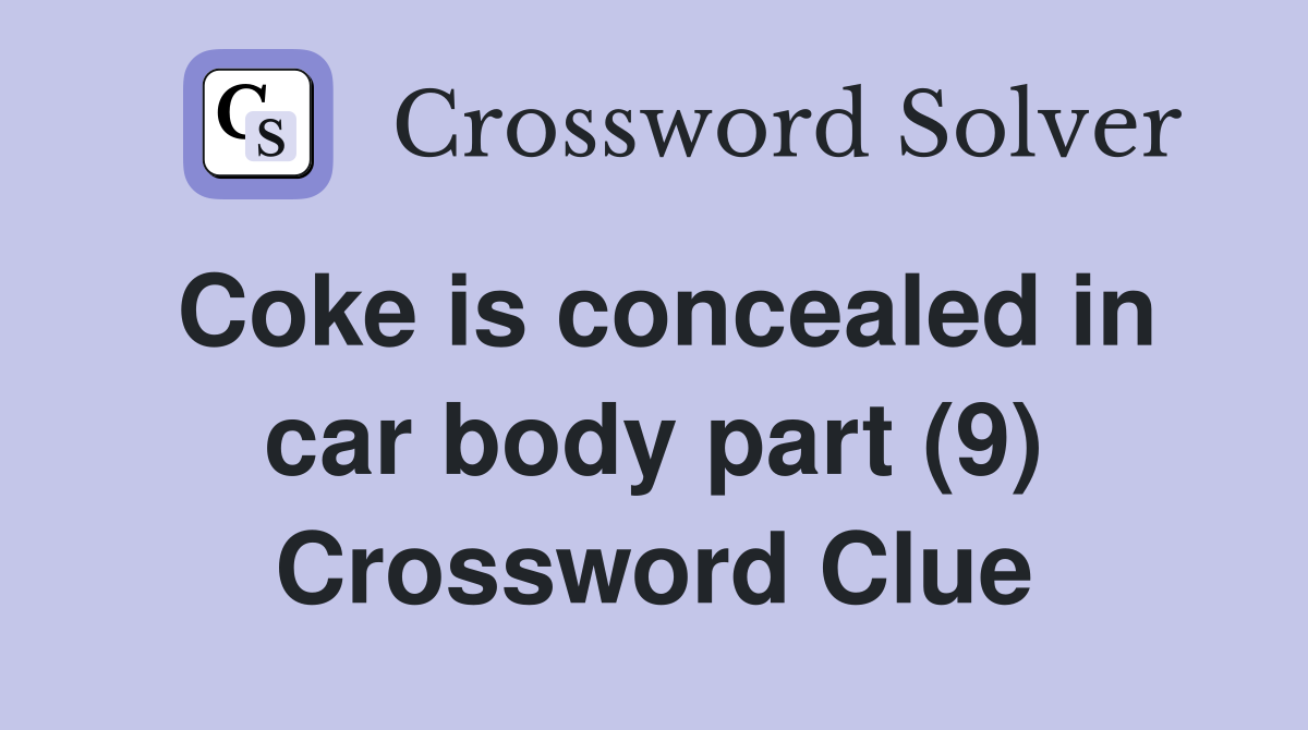 Coke is concealed in car body part (9) Crossword Clue