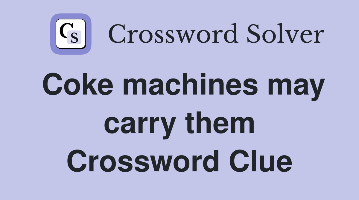 Coke machines may carry them Crossword Clue