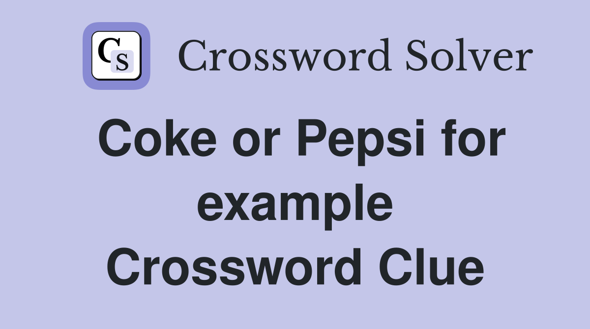 Coke or Pepsi for example Crossword Clue