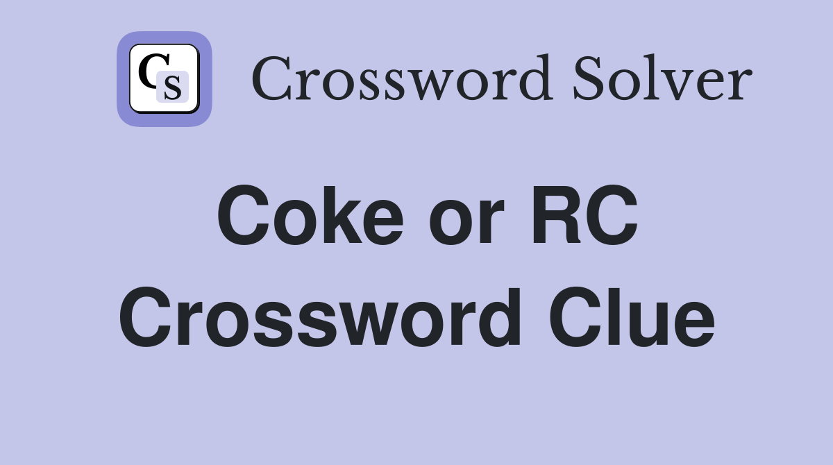 Coke or RC Crossword Clue