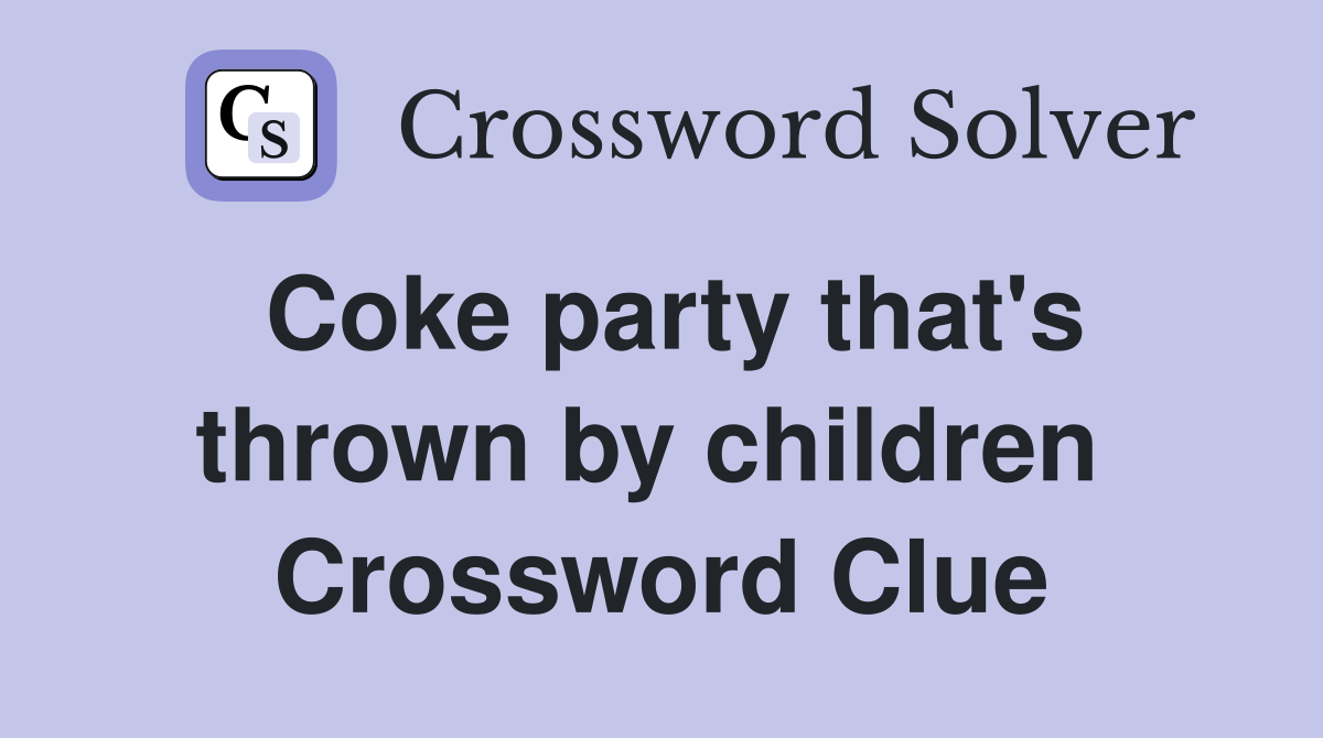 Coke party that's thrown by children  Crossword Clue