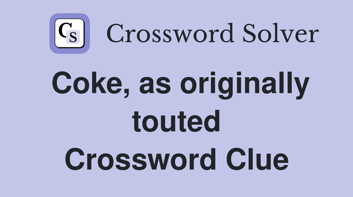 Coke, as originally touted Crossword Clue