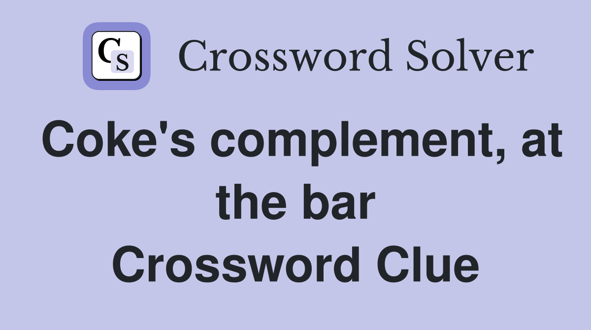 Coke's complement, at the bar Crossword Clue