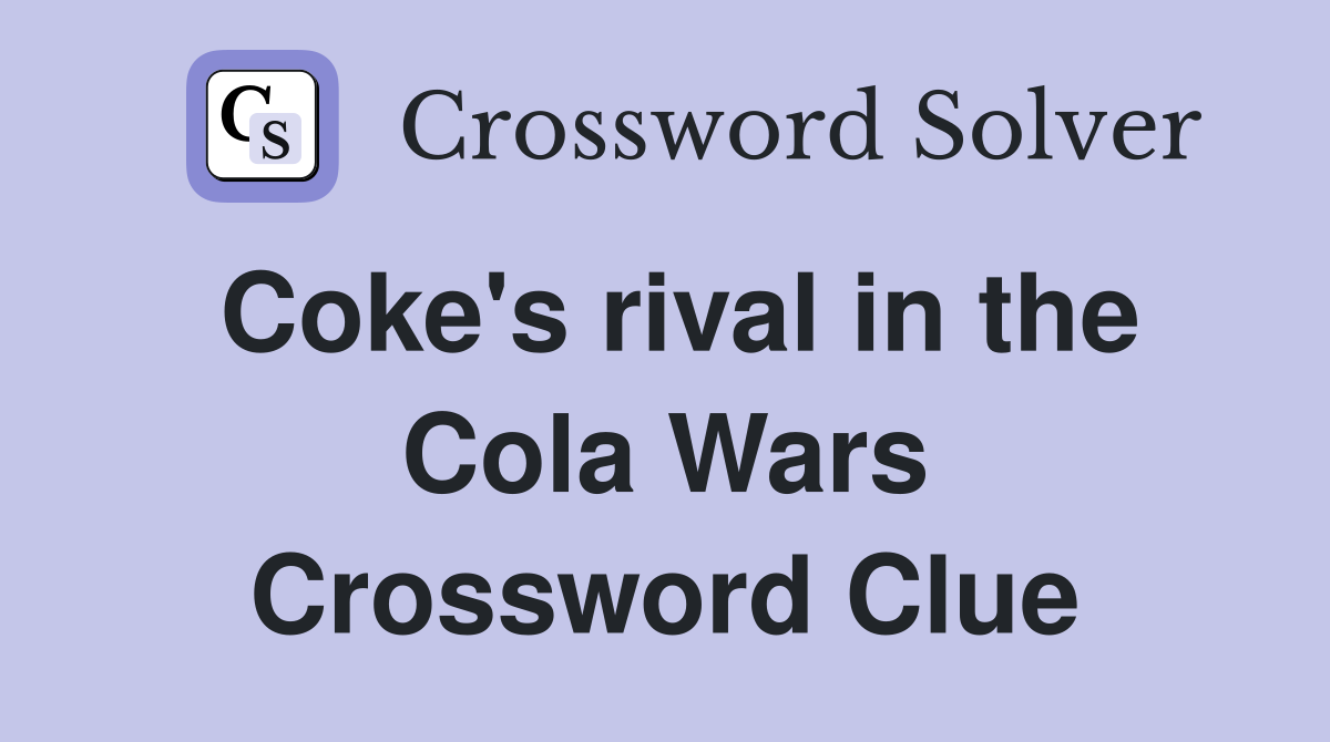 Coke's rival in the Cola Wars Crossword Clue
