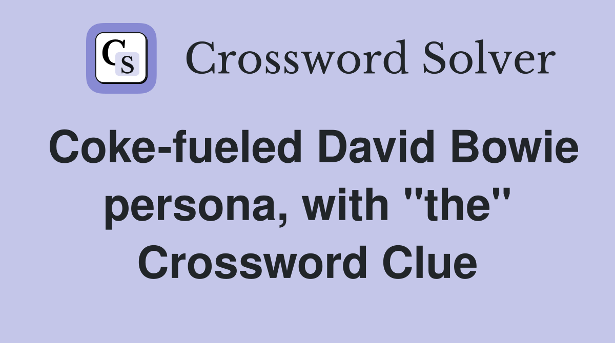 Coke-fueled David Bowie persona, with "the" Crossword Clue