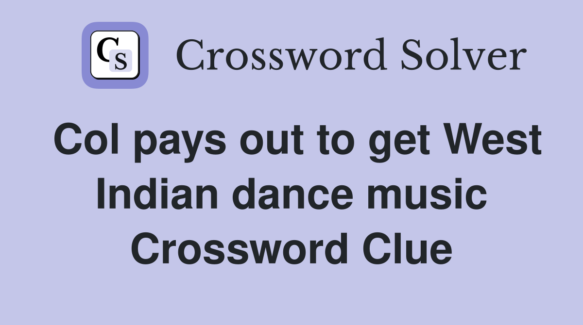 Col pays out to get West Indian dance music Crossword Clue