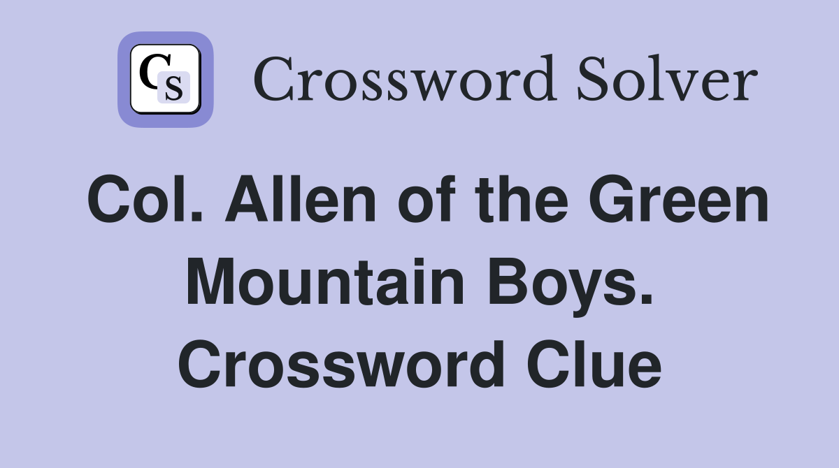 Col. Allen of the Green Mountain Boys. Crossword Clue