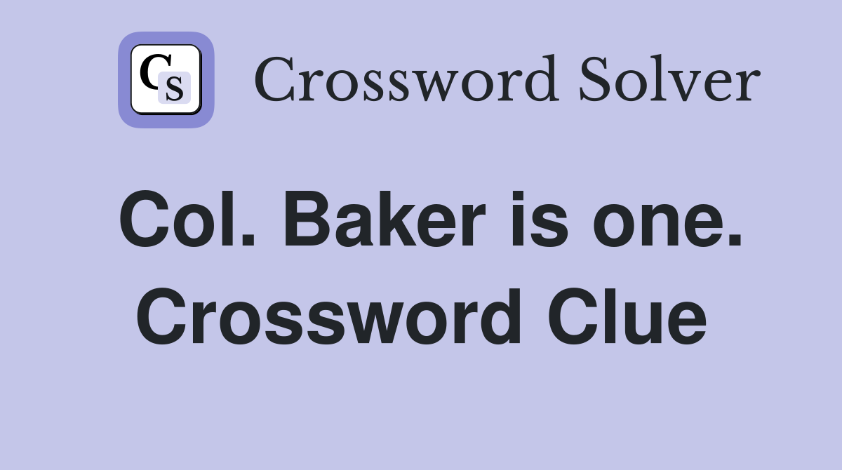 Col. Baker is one. Crossword Clue