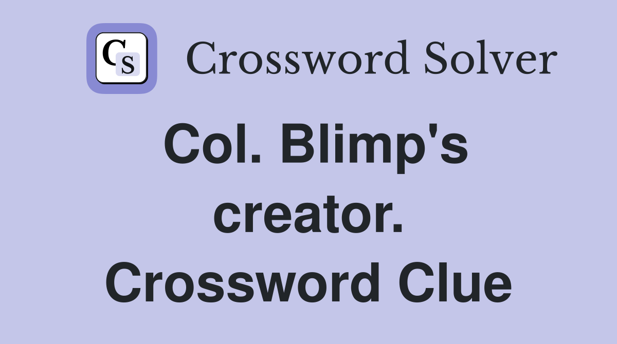 Col. Blimp's creator. Crossword Clue
