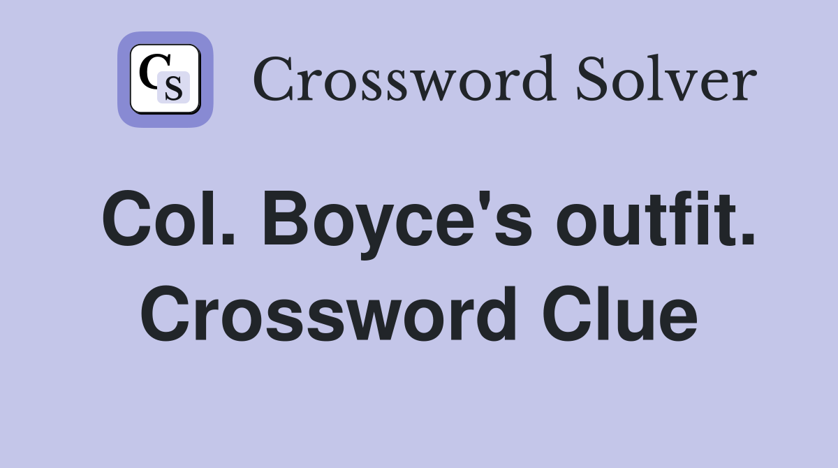 Col. Boyce's outfit. Crossword Clue