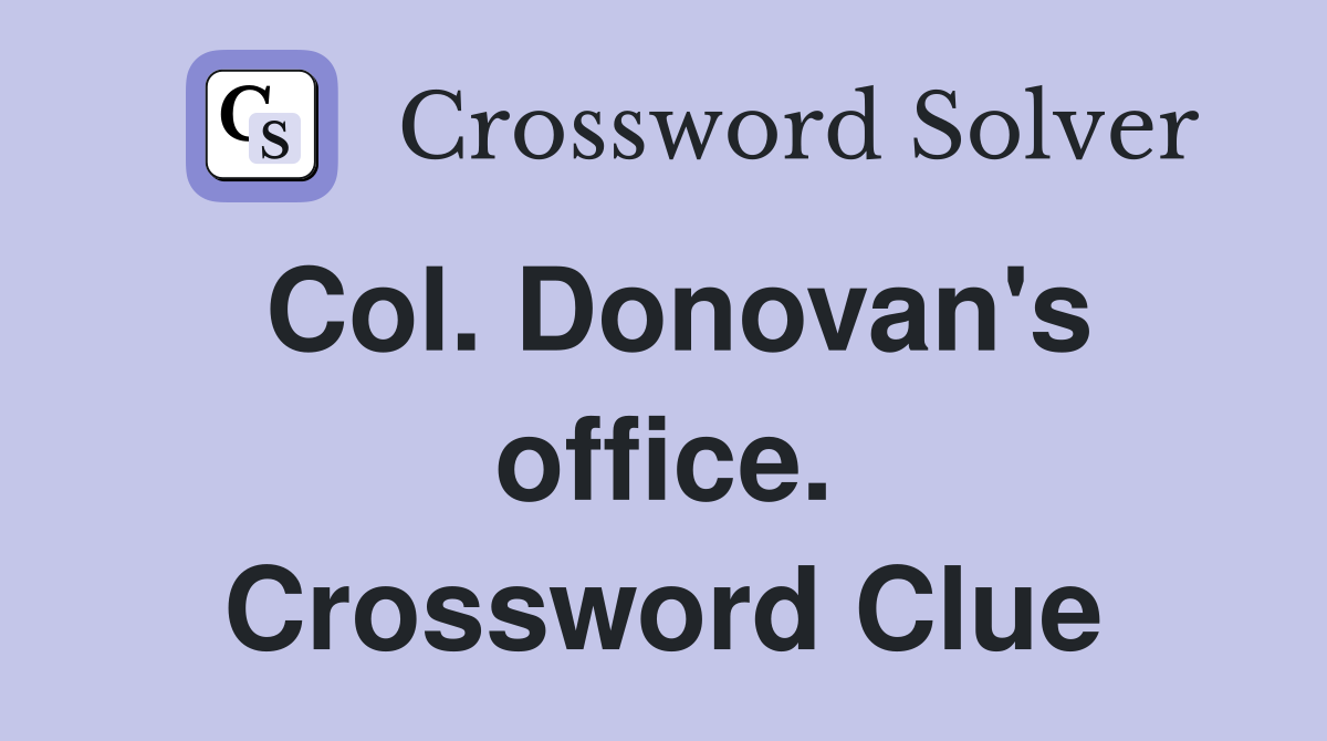 Col. Donovan's office. Crossword Clue