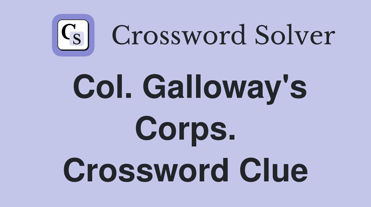 Col. Galloway's Corps. Crossword Clue