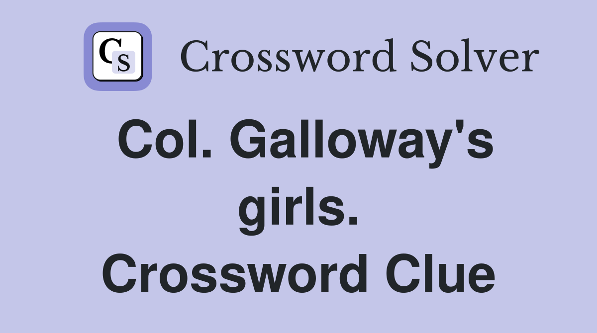 Col. Galloway's girls. Crossword Clue