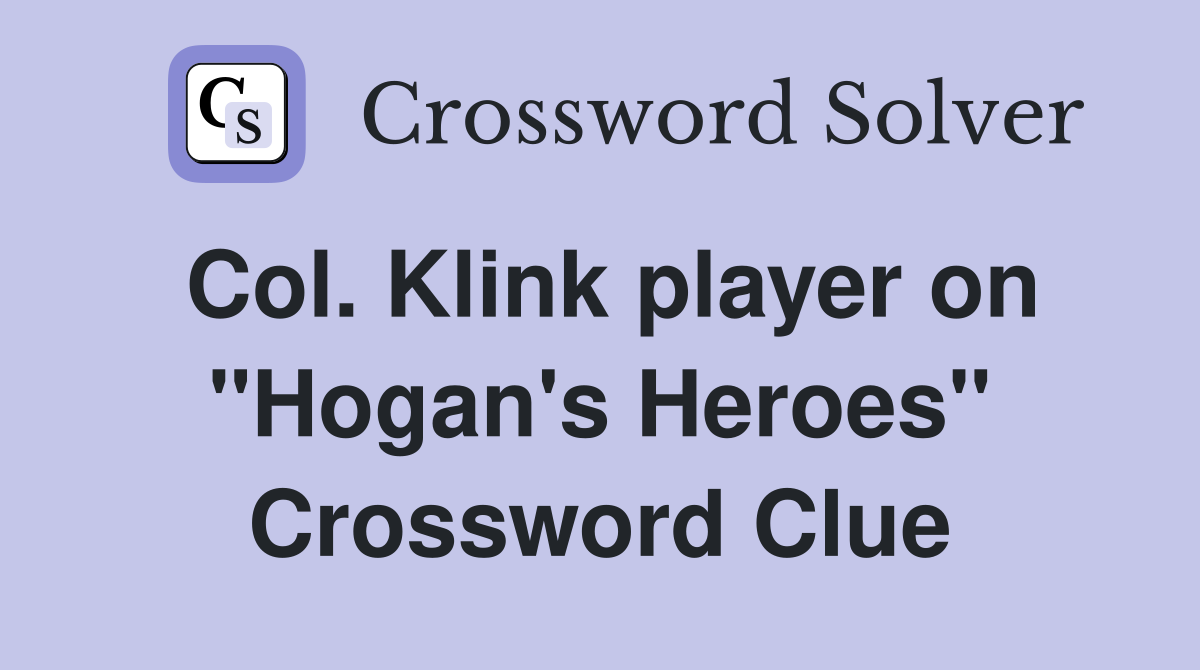 Col. Klink player on "Hogan's Heroes" Crossword Clue