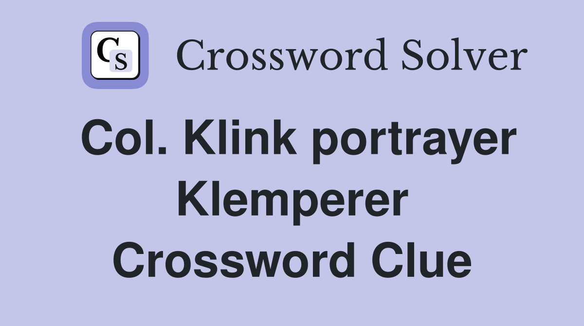 Col. Klink portrayer Klemperer Crossword Clue