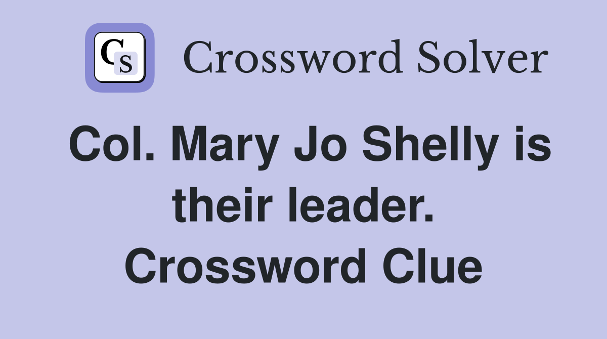 Col. Mary Jo Shelly is their leader. Crossword Clue