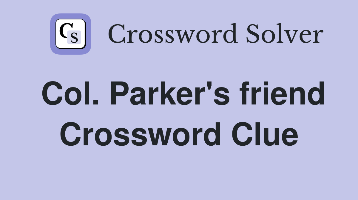 Col. Parker's friend Crossword Clue