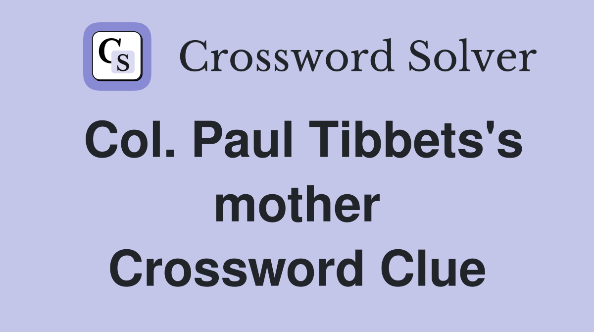 Col. Paul Tibbets's mother Crossword Clue