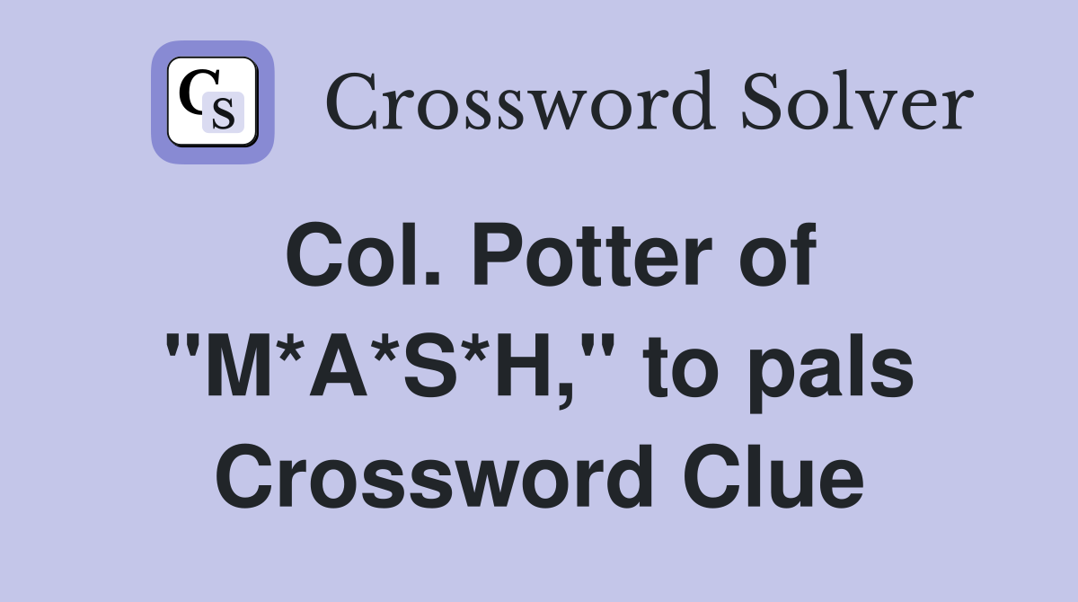 Col. Potter of "M*A*S*H," to pals Crossword Clue