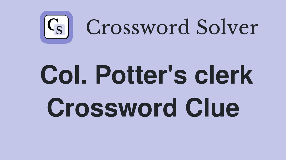 Col. Potter's clerk Crossword Clue