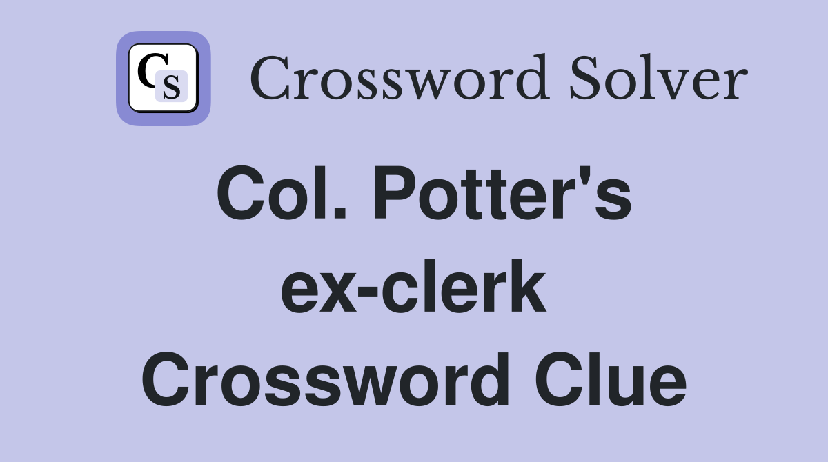 Col. Potter's ex-clerk Crossword Clue