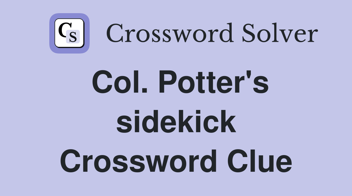Col. Potter's sidekick Crossword Clue