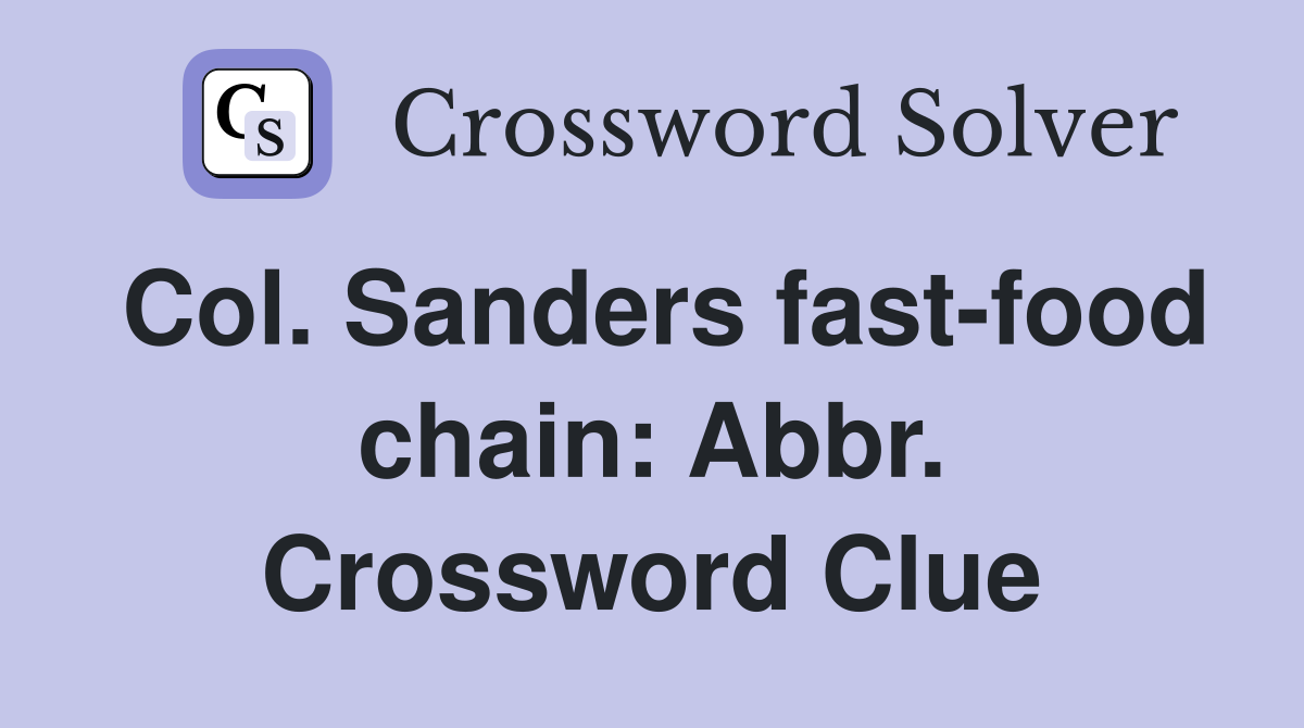 Col. Sanders fast-food chain: Abbr. Crossword Clue