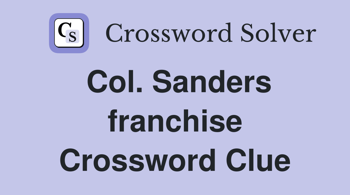 Col. Sanders franchise Crossword Clue