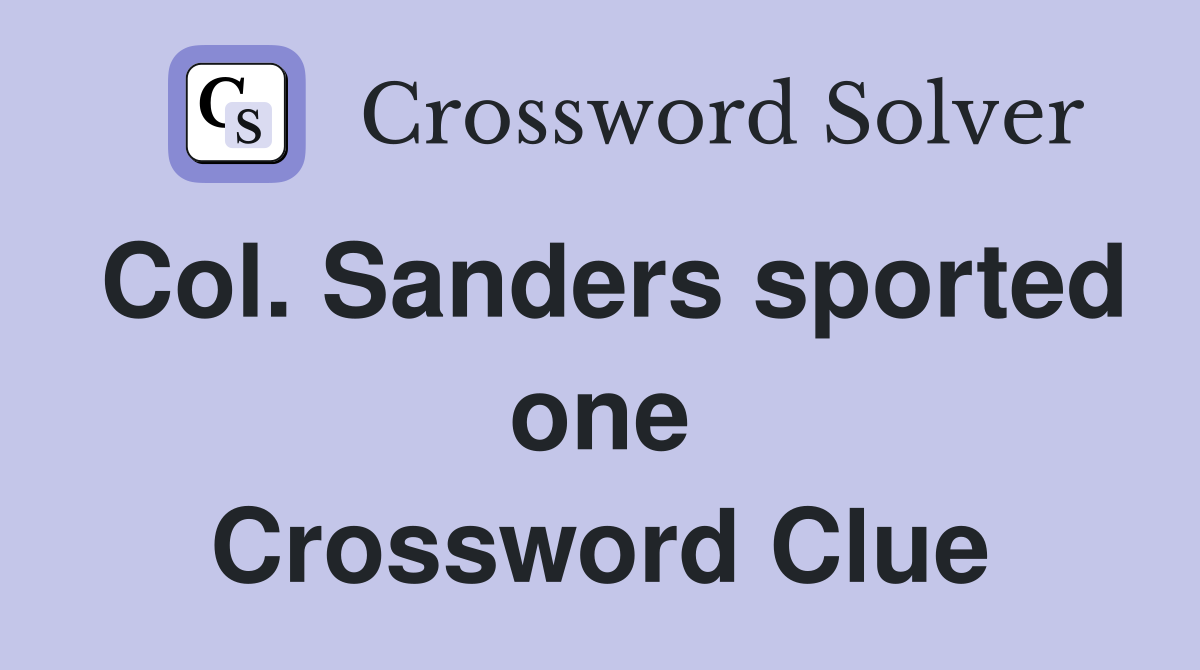Col. Sanders sported one Crossword Clue
