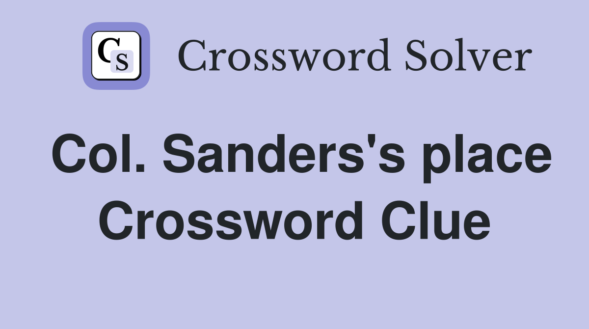 Col. Sanders's place Crossword Clue