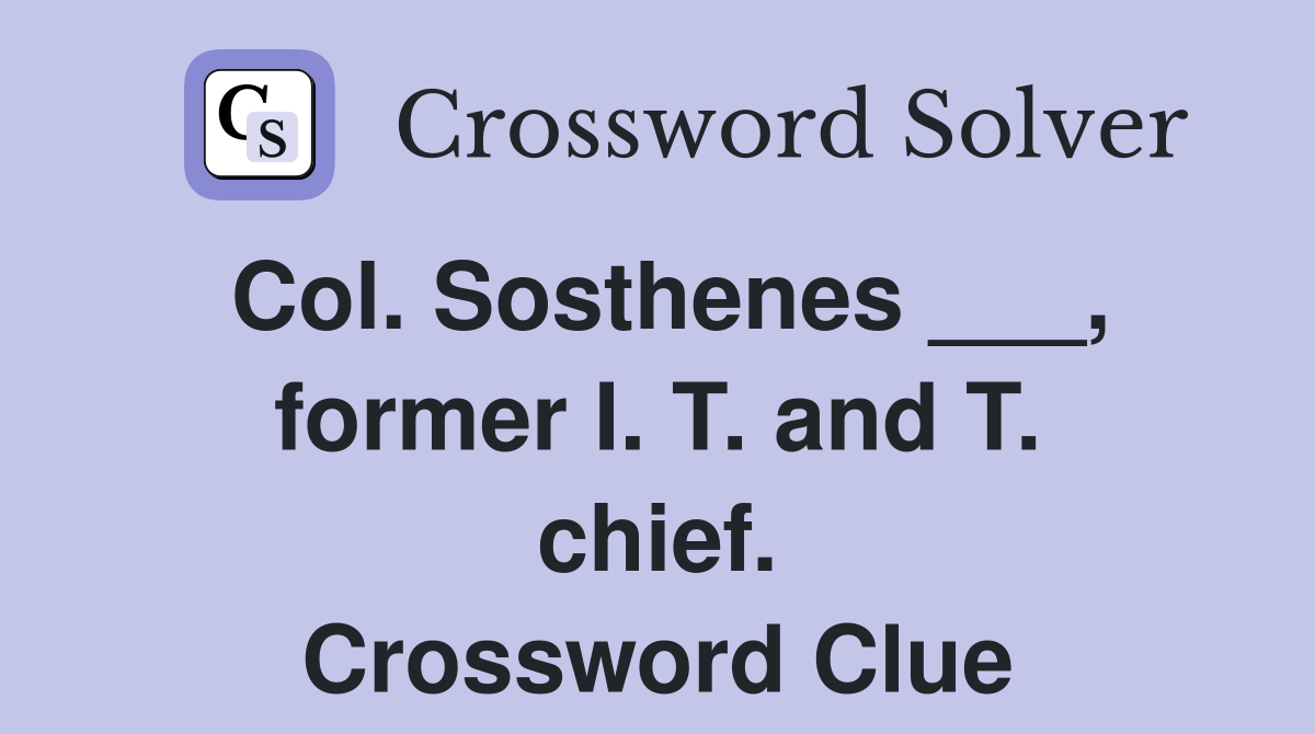 Col. Sosthenes ___, former I. T. and T. chief. Crossword Clue