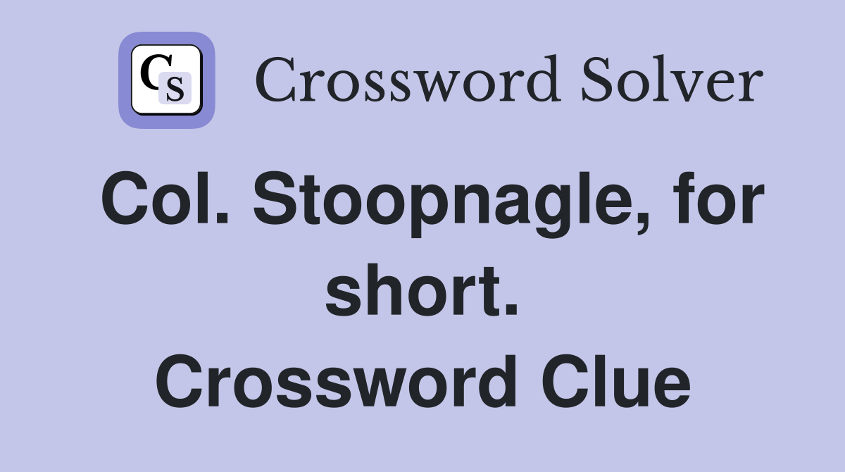 Col. Stoopnagle, for short. Crossword Clue