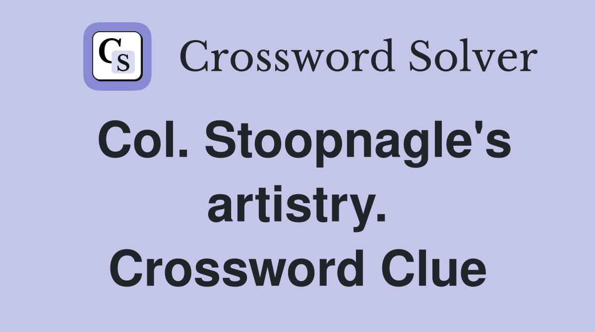 Col. Stoopnagle's artistry. Crossword Clue