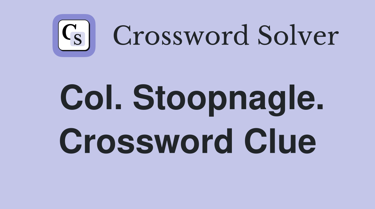 Col. Stoopnagle. Crossword Clue