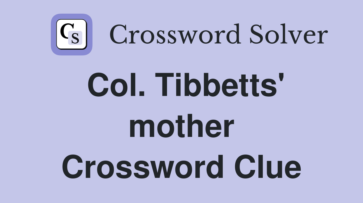Col. Tibbetts' mother Crossword Clue