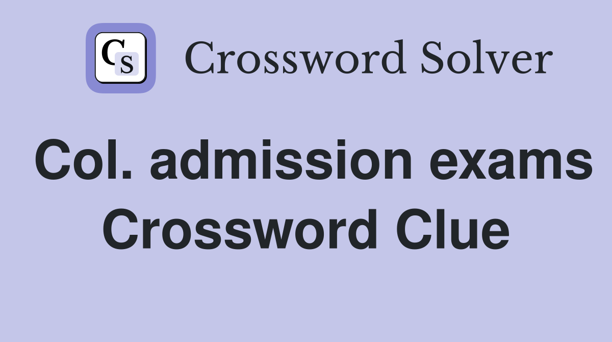 Col. admission exams Crossword Clue