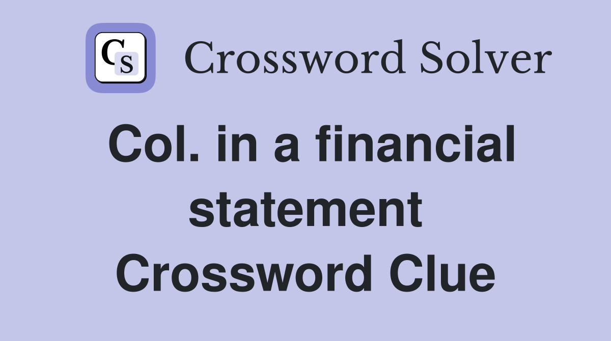 Col. in a financial statement Crossword Clue