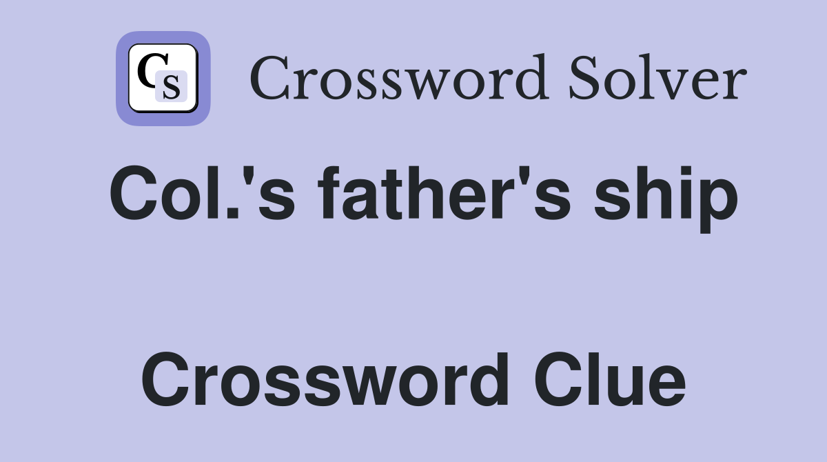 Col.'s father's ship  Crossword Clue