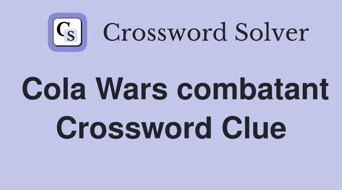 Cola Wars combatant Crossword Clue