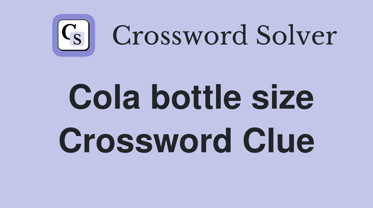 Cola bottle size Crossword Clue