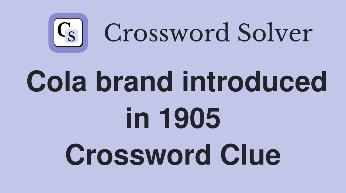 Cola brand introduced in 1905 Crossword Clue