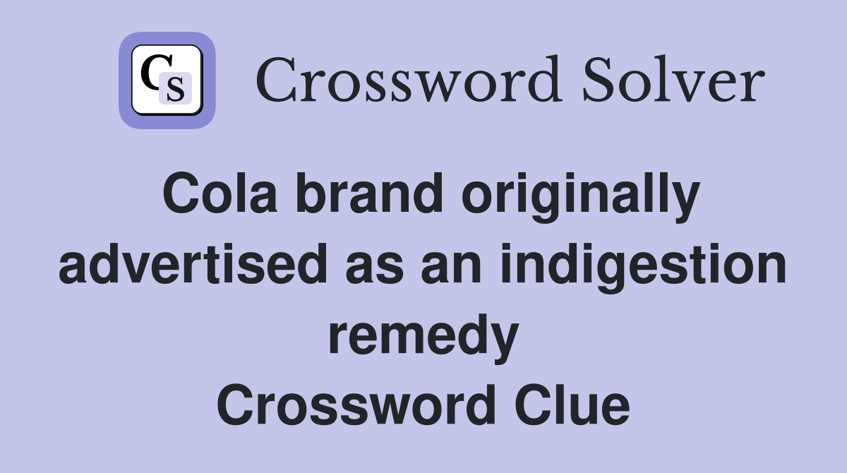 Cola brand originally advertised as an indigestion remedy Crossword Clue
